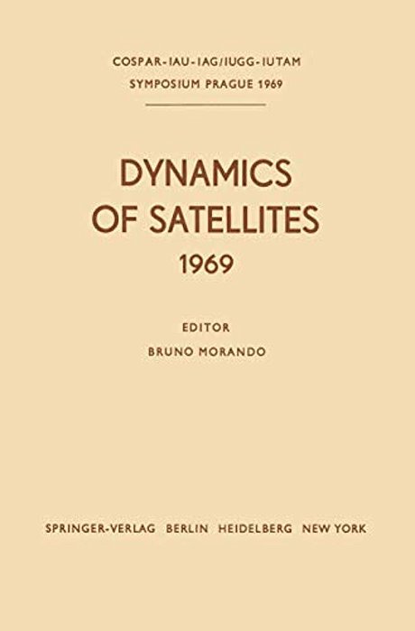 Dynamics Of Satellites (1969): Proceedings Of A Symposium Held In Prague, May 20-24, 1969-..