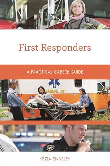 First Responders: A Practical Career Guide-..