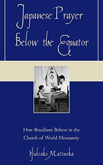 Japanese Prayer Below The Equator: How Brazilians Believe In The Church Of World Messianity-..