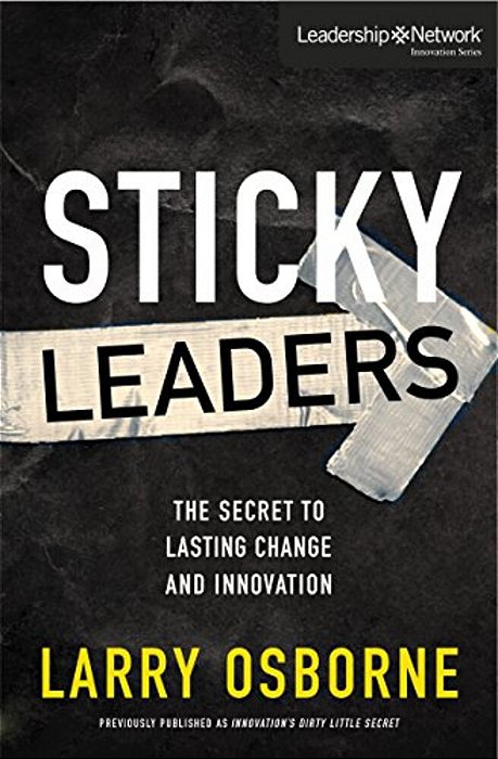 Sticky Leaders: The Secret To Lasting Change And Innovation-..
