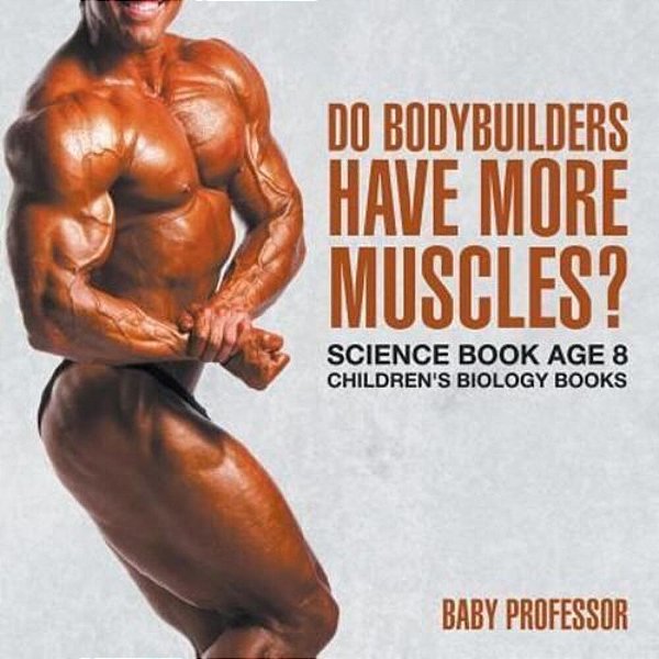 Do Bodybuilders Have More Muscles? Science Book Age 8 Children's Biology Books-..