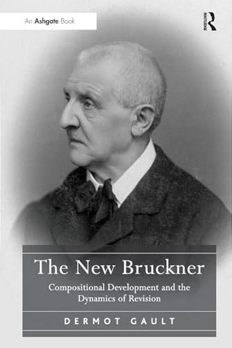 The New Bruckner: Compositional Development And The Dynamics Of Revision-..