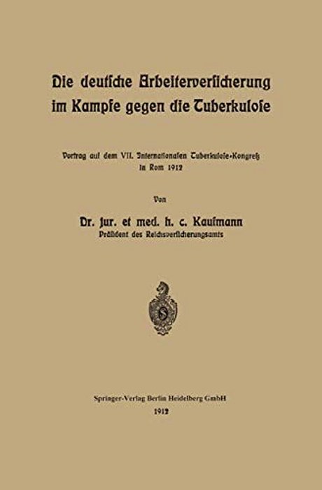 Die Deutsche Arbeiterversicherung Im Kampfe Gegen Die Tuberkulose: Vortrag Auf Dem VII. Internationalen Tuberkulose-Kongress In ROM 1912-..