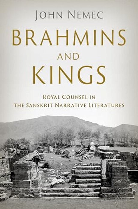 Brahmins And Kings: Royal Counsel In The Sanskrit Narrative Literatures-..