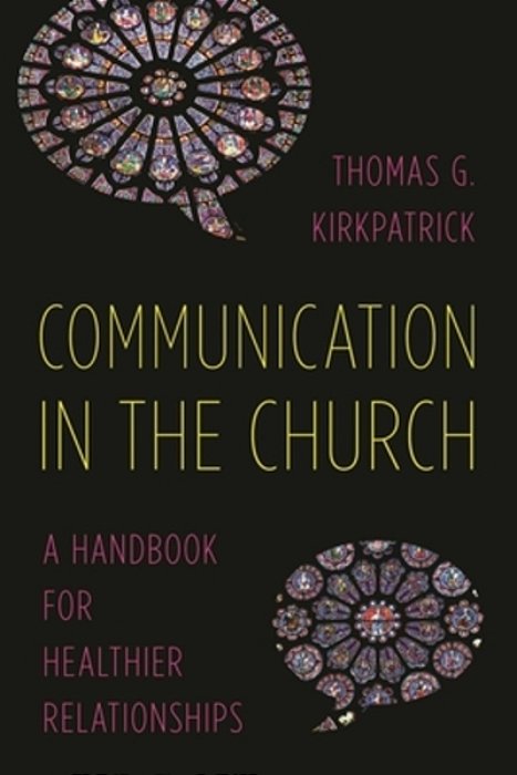 Communication In The Church: A Handbook For Healthier Relationships-..