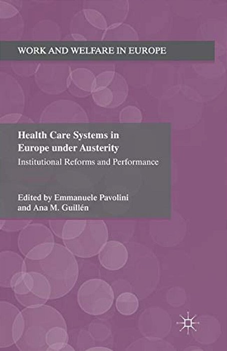 Health Care Systems In Europe Under Austerity: Institutional Reforms And Performance-..