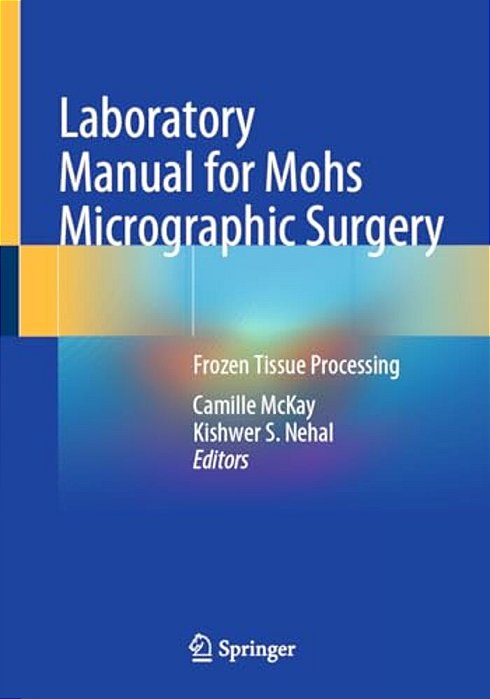 Laboratory Manual For Mohs Micrographic Surgery: Frozen Tissue Processing-..
