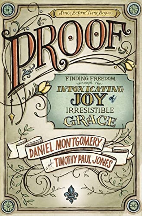 The Proof: Finding Freedom Through The Intoxicating Joy Of Irresistible Grace-..