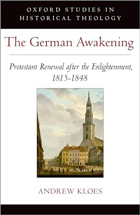 German Awakening: Protestant Renewal After The Enlightenment, 1815-1848-..