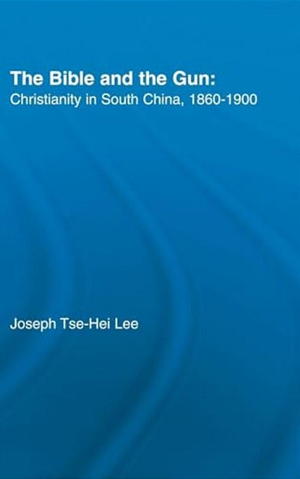 The Bible And The Gun: Christianity In South China, 1860-1900-..