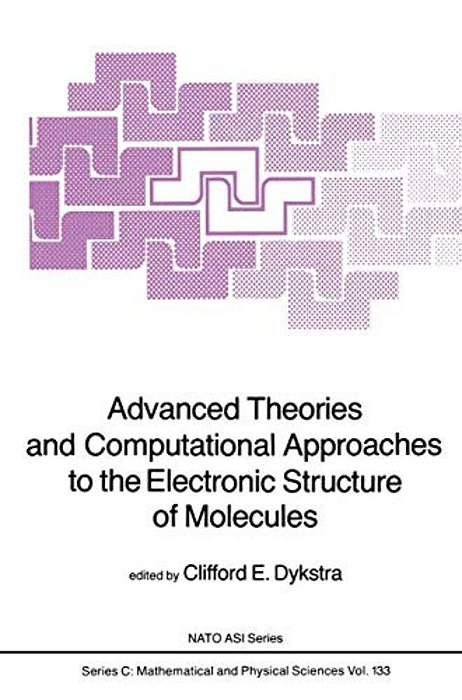 Advanced Theories And Computational Approaches To The Electronic Structure Of Molecules-..