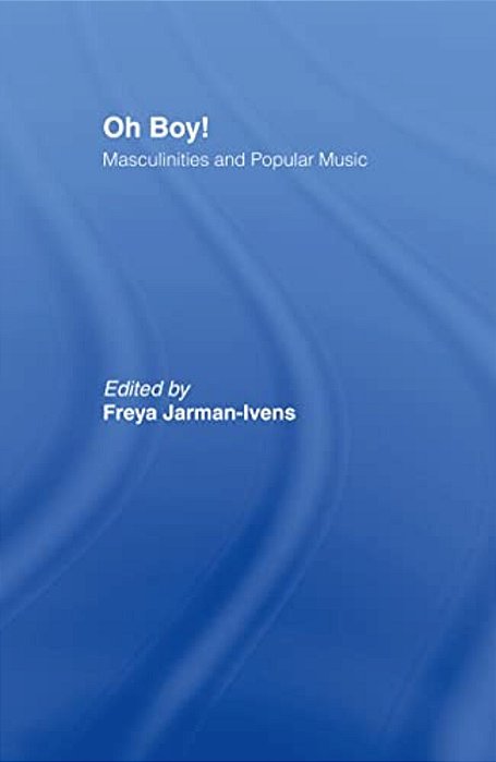 Oh Boy!: Masculinities And Popular Music-..