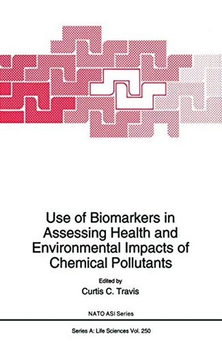 Use Of Biomarkers In Assessing Health And Environmental Impacts Of Chemical Pollutants-..
