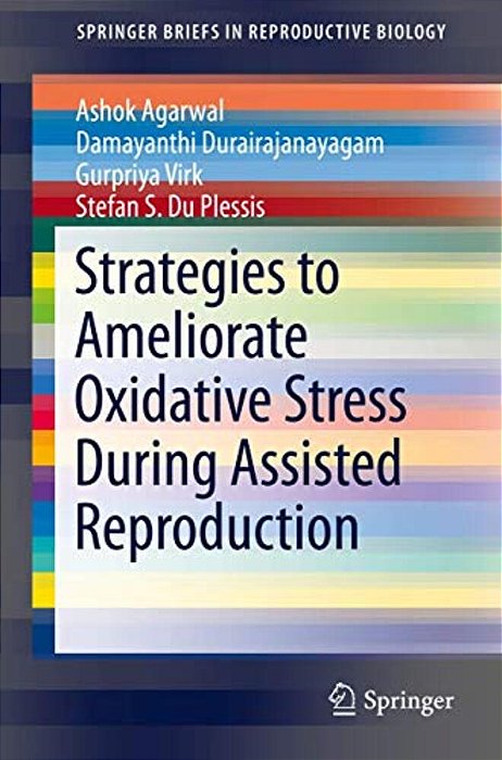 Strategies To Ameliorate Oxidative Stress During Assisted Reproduction-..
