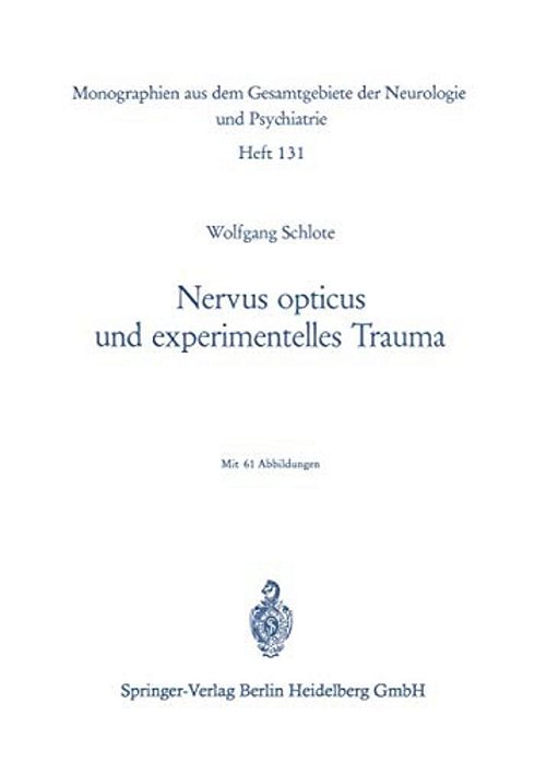 Nervus Opticus Und Experimentelles Trauma: Beitrag Zur Cytologie Und Cytopathologie Eines Zentralnervösen Markfasersystems-..