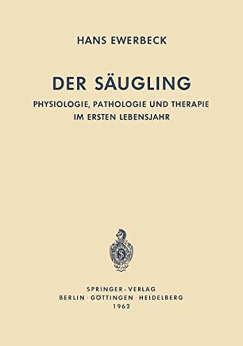 Der Säugling: Physiologie, Pathologie Und Therapie Im Ersten Lebensjahr-..