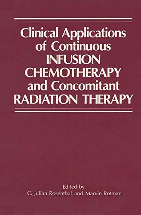Clinical Applications Of Continuous Infusion Chemotherapy And Concomitant Radiation Therapy-..