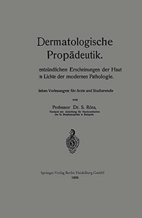 Dermatologische Propädeutik: Die Entzündlichen Erscheinungen Der Haut Im Lichte Der Modernen Pathologie-..