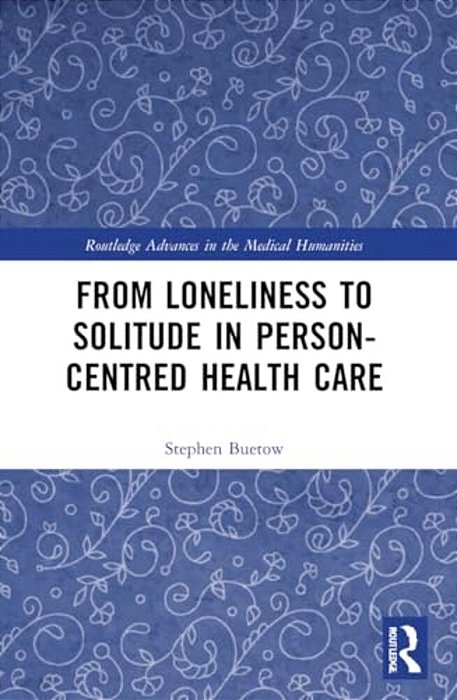 From Loneliness To Solitude In Person-Centred Health Care-..