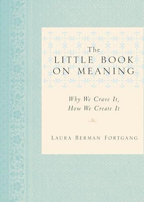 The Little Book On Meaning: Why We Crave It, How We Create It-..