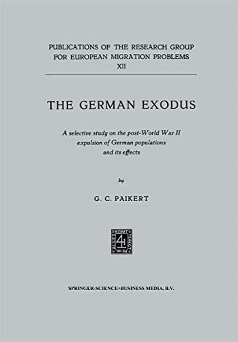 The German Exodus: A Selective Study On The Post-World War II Expulsion Of German Populations And Its Effects-..