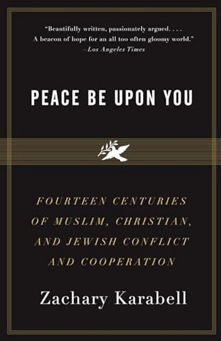 Peace Be Upon You: Fourteen Centuries Of Muslim, Christian, And Jewish Conflict And Cooperation-..