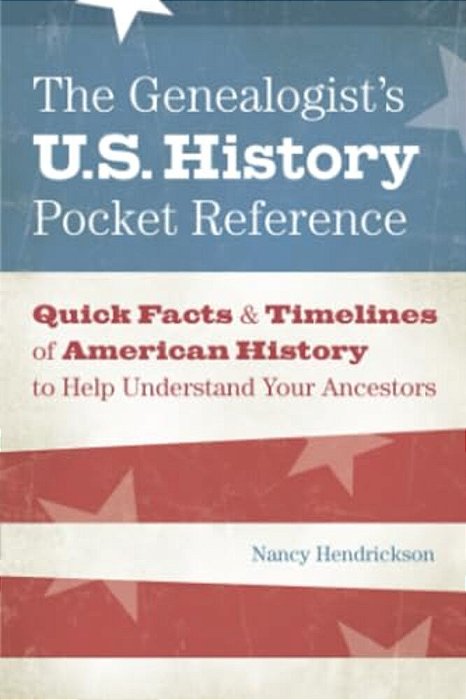 The Genealogist's U. S. History Pocket Reference-..