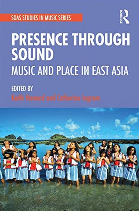 Presence Through Sound: Music And Place In East Asia-..