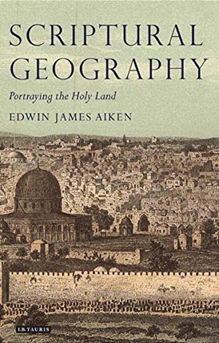 Scriptural Geography: Portraying The Holy Land-..