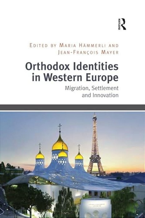 Orthodox Identities In Western Europe: Migration, Settlement And Innovation-..
