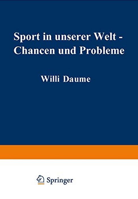 Sport In Unserer Welt -- Chancen Und Probleme: Referate, Ergebnisse, Materialien Wissenschaftlicher Kongreß München Vom 21.-25. August 1972-..