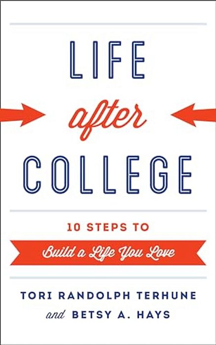 Life After College: Ten Steps To Build A Life You Love-..