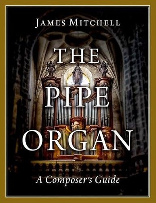 The Pipe Organ: A Composer's Guide-..