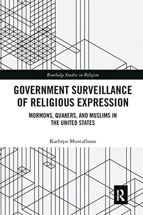 Government Surveillance Of Religious Expression: Mormons, Quakers, And Muslims In The United States-..