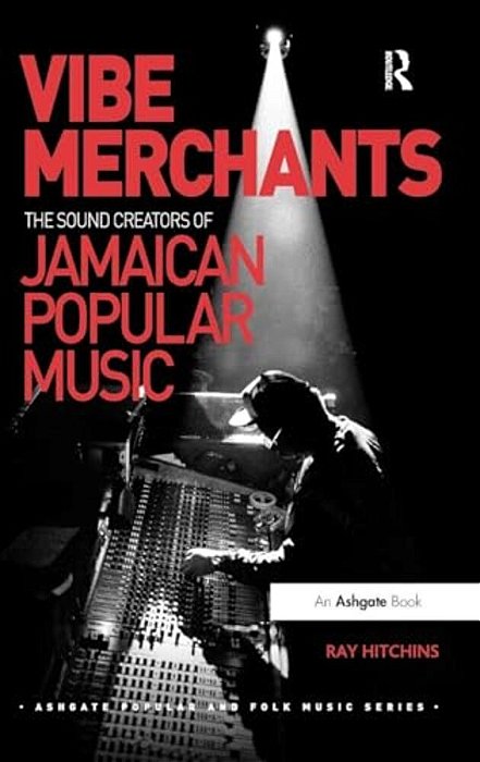 Vibe Merchants: The Sound Creators Of Jamaican Popular Music-..