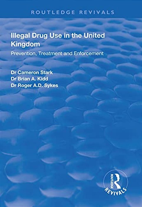 Illegal Drug Use In The United Kingdom: Prevention, Treatment And Enforcement-..