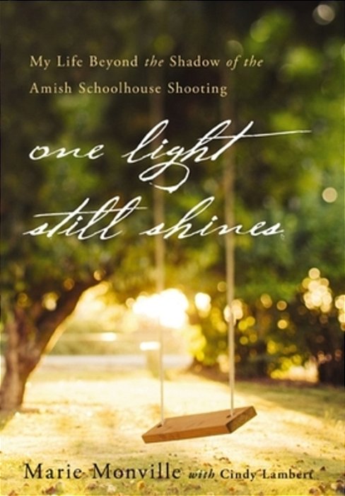 One Light Still Shines: My Life Beyond The Shadow Of The Amish Schoolhouse Shooting-..