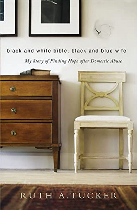 Black And White Bible, Black And Blue Wife: My Story Of Finding Hope After Domestic Abuse-..