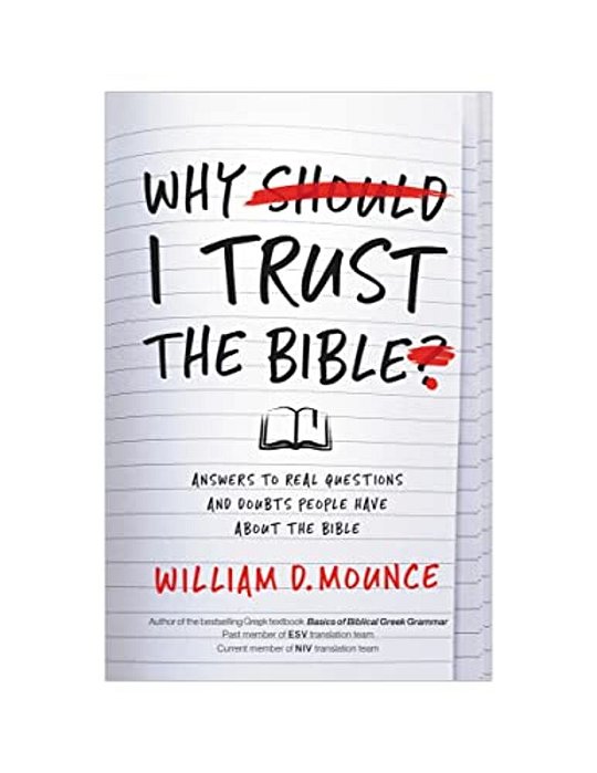 Why I Trust The Bible: Answers To Real Questions And Doubts People Have About The Bible-..