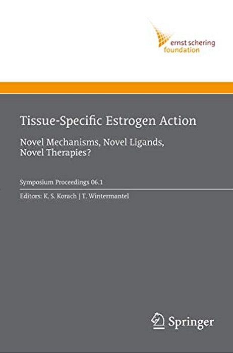 Tissue-Specific Estrogen Action: Novel Mechanisms, Novel Ligands, Novel Therapies-..