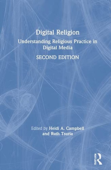 Digital Religion: Understanding Religious Practice In Digital Media-..