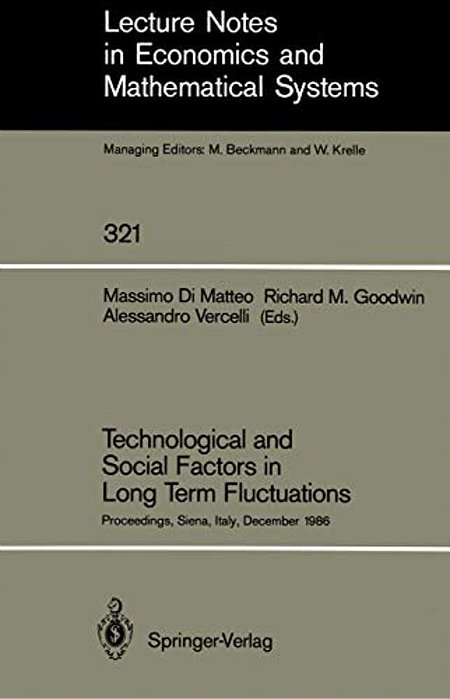 Technological And Social Factors In Long Term Fluctuations: Proceedings Of An International Workshop Held In Siena, Italy, December 16-18, 1986-..