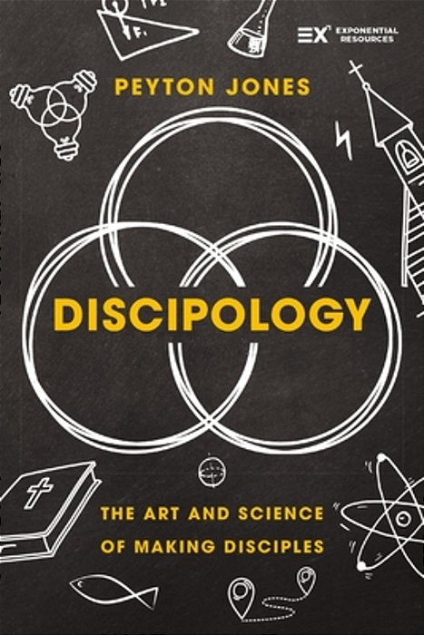 Discipology: The Art And Science Of Making Disciples-..