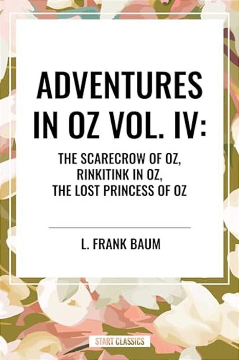 Adventures In Oz: The Scarecrow Of Oz, Rinkitink In Oz, The Lost Princess Of Oz-..