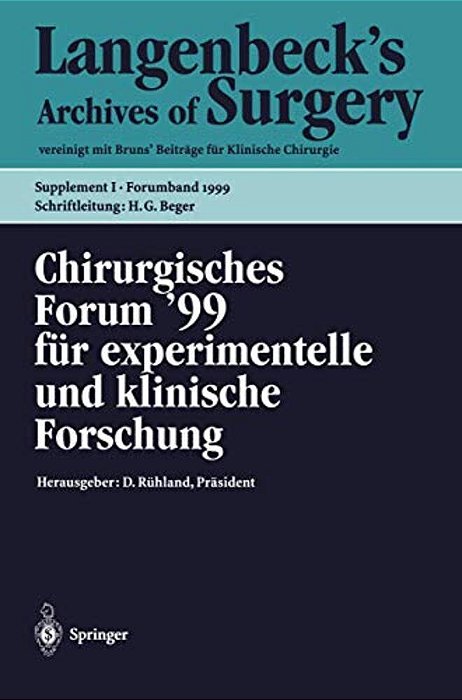 Chirurgisches Forum '99 Für Experimentelle Und Klinische Forschung: 116. Kongreß Der Deutschen Gesellschaft Für Chirurgie, München, 06.04. - 10.04.199-..