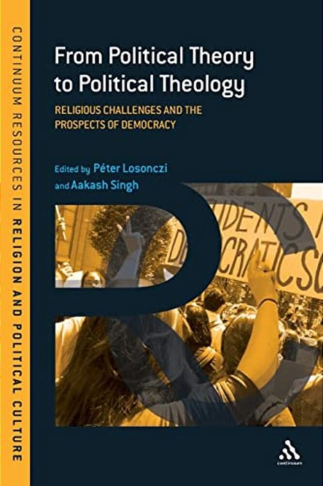 From Political Theory To Political Theology: Religious Challenges And The Prospects Of Democracy-..