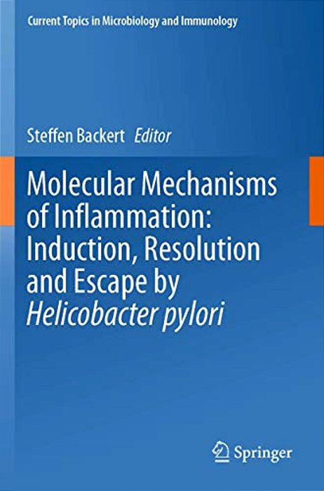 Molecular Mechanisms Of Inflammation: Induction, Resolution And Escape By Helicobacter Pylori-..