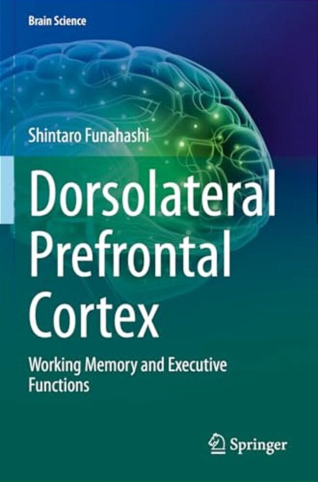Dorsolateral Prefrontal Cortex: Working Memory And Executive Functions-..