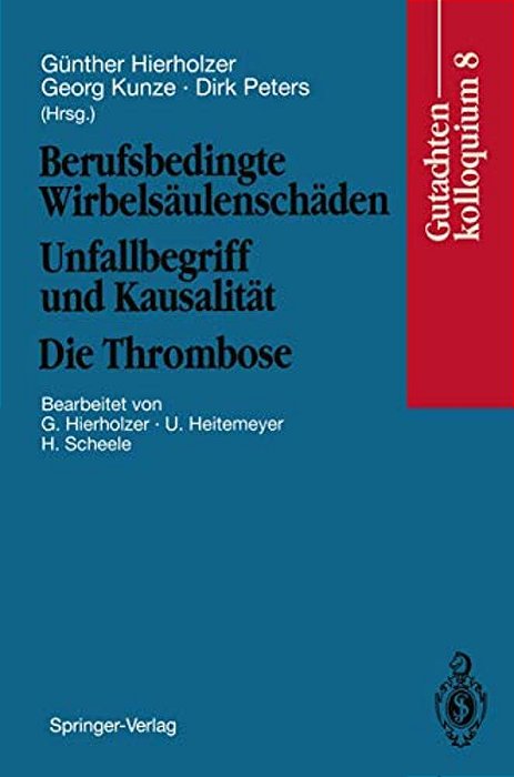 Berufsbedingte Wirbelsäulenschäden Unfallbegriff Und Kausalität. Die Thrombose: Gutachtenkolloquium 8-..
