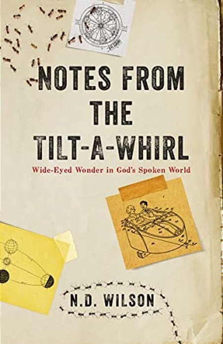 The Notes From The Tilt-A-whirl: Wide-Eyed Wonder In God's Spoken World-..